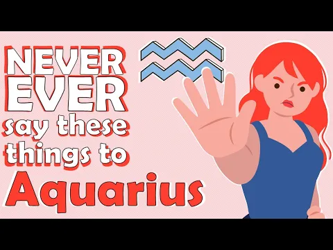 NEVER EVER say these things to AQUARIUS