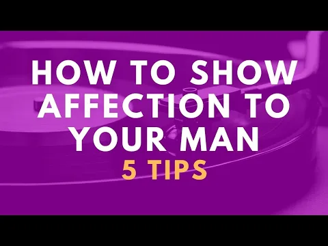 How to show your affection to your boyfriend or husband - 5 Tips