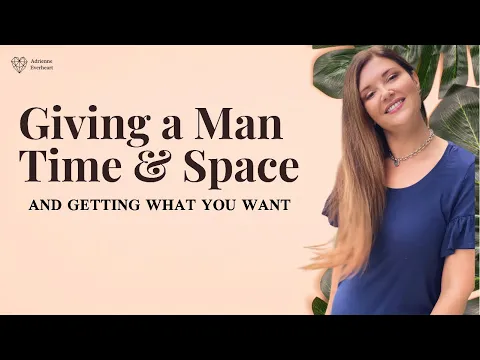 Give Him Space - Here’s How & Why | Adrienne Everheart #feminineenergy