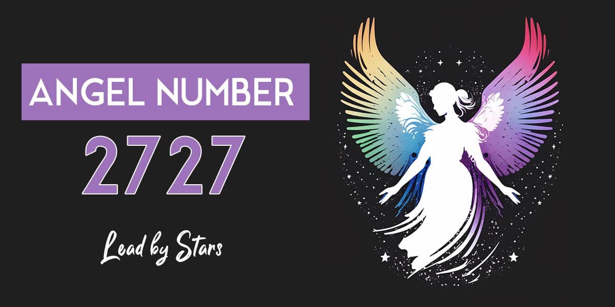 2727 Angel Number Meaning For Love Life And More Leadbystars