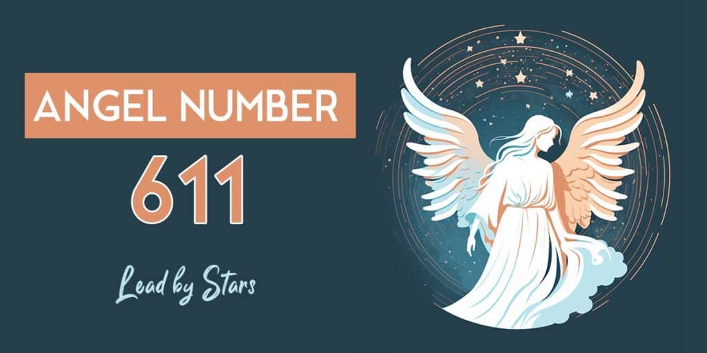 611 Angel Number Meaning - A Comprehensive Guide | LeadByStars