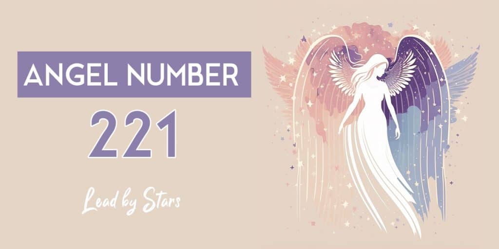 221 Angel Number: What It Means In Love & Life | LeadByStars