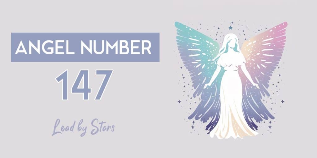 147 Angel Number: What It Means In Love & Life | LeadByStars