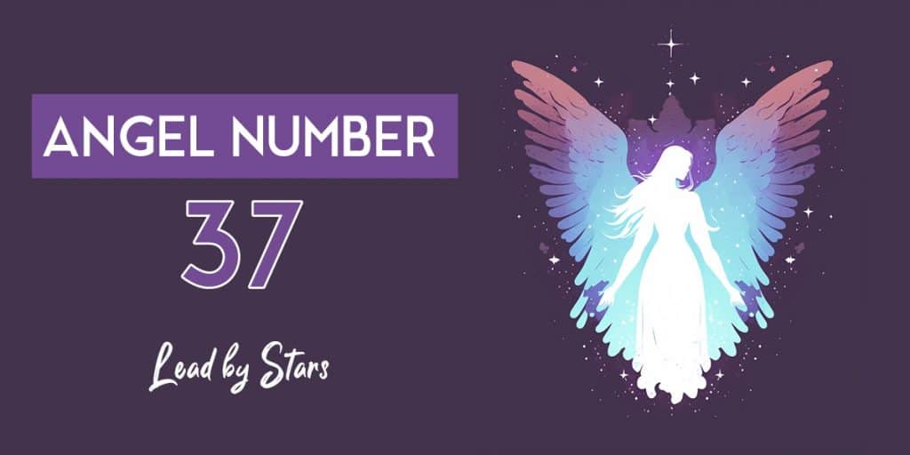 37 Angel Number: Meaning and Symbolism | LeadByStars