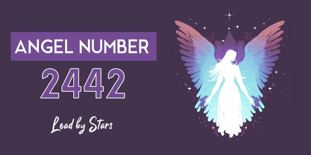 Angel Number 2442 Meaning & Symbolism | LeadByStars