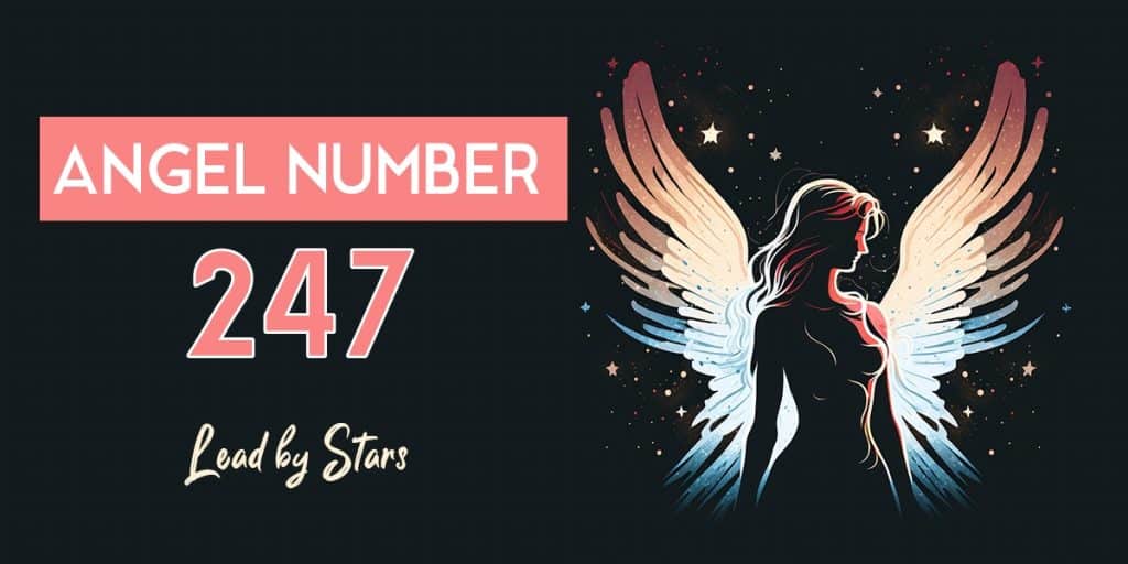 247 Angel Number: Everything You Need to Know | LeadByStars