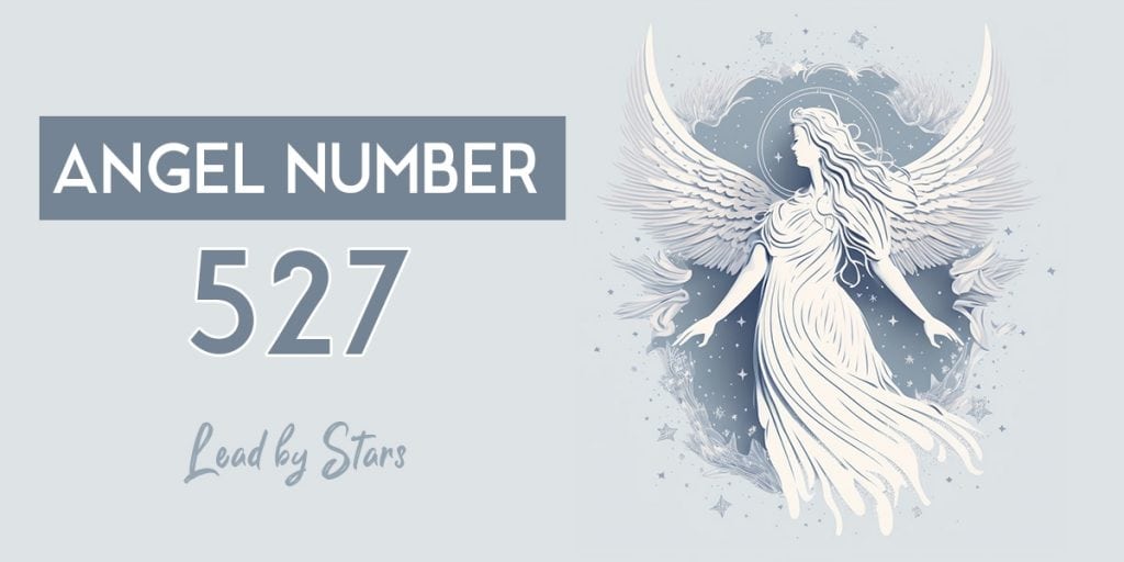 Angel Number 527 What It Means for You LeadByStars